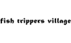 Fish Trippers Village